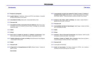 PROGRAMA
  2 de fevereiro                                                                                                                                                  2 de março



09:00 Receção aos participantes                                                          09:00 Contextualização do Manual dos Gabinetes de Apoio ao Aluno e à Família no
                                                                                               Concelho de Torres Vedras, Nélia Feliciano— Câmara Municipal de Torres Vedras;
09:30 Sessão de Abertura : Élia Morais—Diretora do CFETVL, Ana Umbelino—Vereadora              Ana Cristina Martins— Escola de Serviços e Comércio do Oeste-Torres Vedras
      da Câmara Municipal de Torres Vedras

10:00 Comunidades de Prática, Adelina Silva –Universidade Aberta, Porto                  09:30 Exemplo de Boa Prática—GAAF de Miratejo, Ana Calado e Sandra Martins—
                                                                                               Agrupamento de Escolas “O Rouxinol”
11:00 Pausa para café
                                                                                         10:30 Pausa para café
11:15 Comunidades de Prática: Construção de Parcerias Reflexivas, Marta Terra e Cata-
      rina Batista—Centro de Estudos de Serviço Social e Sociologia da Universidade      10:45 Sustentabilidade das Redes de Aprendizagem, Isabel Chagas—Instituto da Educa-
      Católica de Lisboa                                                                       ção, Universidade de Lisboa

12:30 Debate                                                                             12:30 Debate

13:00 Almoço                                                                             13:00 Almoço

14:00 Novos atores no trabalho em educação: os mediadores socioeducativos, Isabel        14:30 Workshop 1: Ética na Intervenção Socioeducativa, Eliana Baptista—GAAF da Escola
      Freire e Ana Paula Caetano -Instituto de Educação, Universidade de Lisboa.               de Serviços e Comércio do Oeste—Torres Vedras

15:00 Trabalho Colaborativo na Escola e na Família, Renata Benavente e Rosa Nogueira           Workshop 2: Equipas de Trabalho—Gerir e Comunicar, Marta Garcia de Matos—
      – Escola Superior Maria Ulrich                                                           Escola de Serviços e Comércio do Oeste—Torres Vedras

16:00 Debate                                                                             15:50 Pausa para café

16:15 Pausa para café                                                                    16:10 Continuação dos Workshops

16:30 O Papel do IAC no Acompanhamento de GAAF`s, Melanie Tavares— Instituto de          17:30 Sessão de Encerramento: Élia Morais—Diretora do CFETVL, Ana Umbelino—
      Apoio à Criança                                                                          Vereadora da Câmara Municipal de Torres Vedras

      Encerramento
 