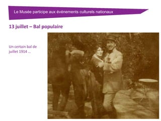 Le Musée participe aux événements culturels nationaux

13 juillet – Bal populaire

Un certain bal de
juillet 1914 …

 