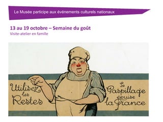 Le Musée participe aux événements culturels nationaux

13 au 19 octobre – Semaine du goût
Visite-atelier en famille

 