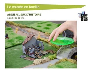 Le musée en famille
ATELIERS JEUX D’HISTOIRE
A partir de 12 ans

 
