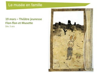 Le musée en famille

19 mars – Théâtre jeunesse
Flon-flon et Musette
Dès 3 ans

 