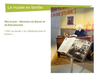 Le musée en famille

Mai et juin – Révisions du Brevet et
du Baccalauréat
« Phil’ au musée » et « Mobilisés pour le
brevet »

 