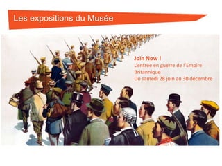 Les expositions du Musée

Join Now !
L’entrée en guerre de l’Empire
Britannique
Du samedi 28 juin au 30 décembre

 