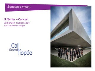 Spectacle vivant

9 février – Concert
Almanach musical 1914
Par l’Ensemble Calliopée

 