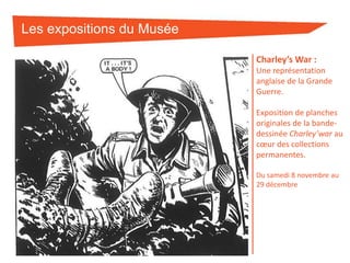Les expositions du Musée
Charley’s War :
Une représentation
anglaise de la Grande
Guerre.
Exposition de planches
originales de la bandedessinée Charley’war au
cœur des collections
permanentes.
Du samedi 8 novembre au
29 décembre

 