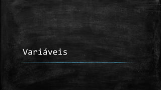 Variáveis
 