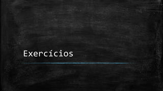 Exercícios
 