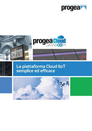 La piattaforma Cloud IIoT
semplice ed efficace
Cloud
 