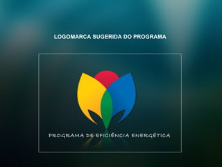 PROGRAMA DE EFICIÊNCIA ENERGÉTICA  LOGOMARCA SUGERIDA DO PROGRAMA 