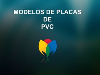 MODELOS DE PLACAS DE PVC 