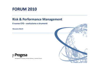 Risk & Performance Management
Il nuovo CFO – evoluzione e strumenti

Rossano Storti
 