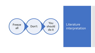 Literature
interpretation
You
should
do it
Don’t
Freeze
all
 