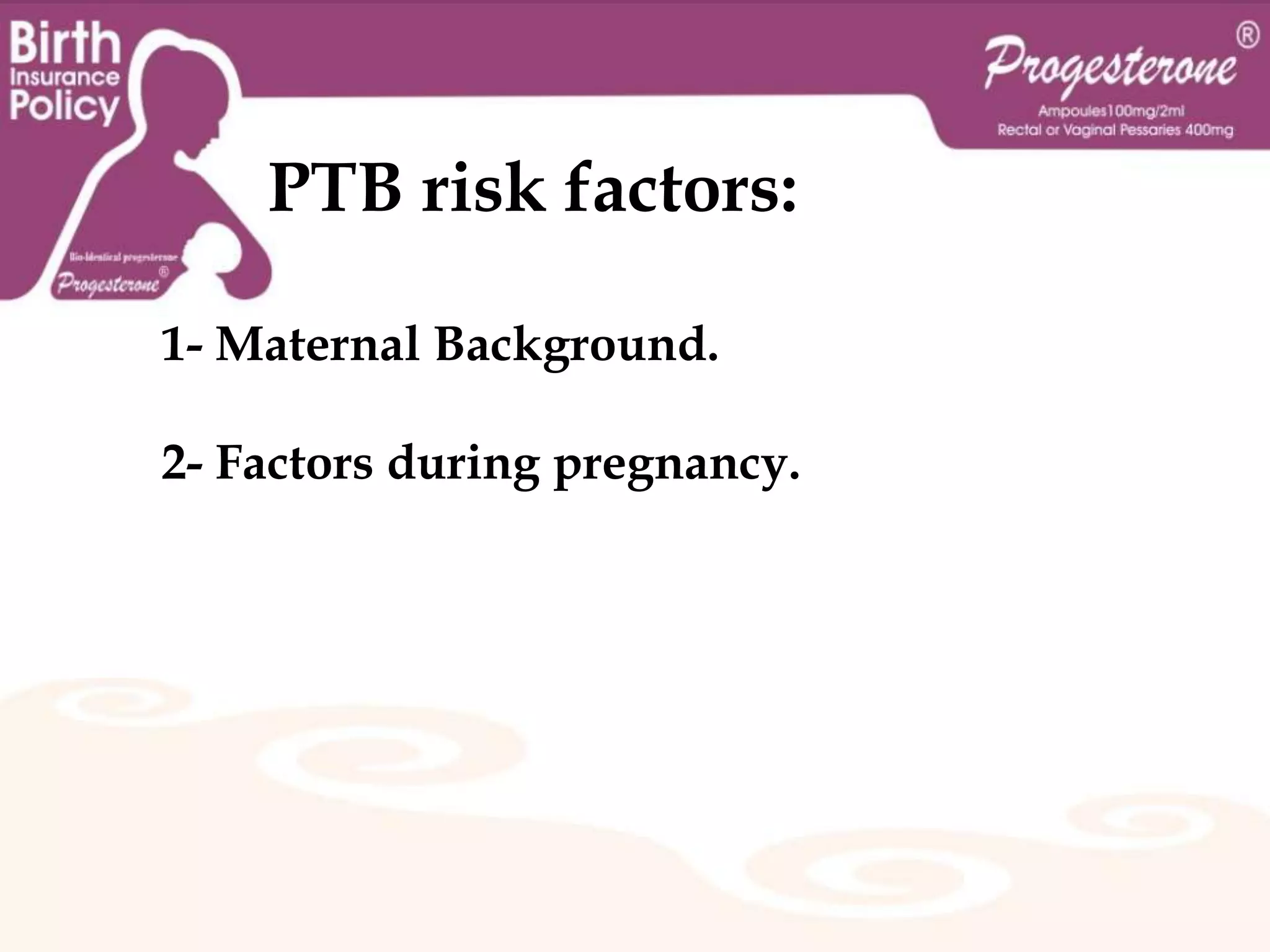 Signs and symptoms:such signs consists of four or more uterine contractions in one hour before 37 weeks' gestation.