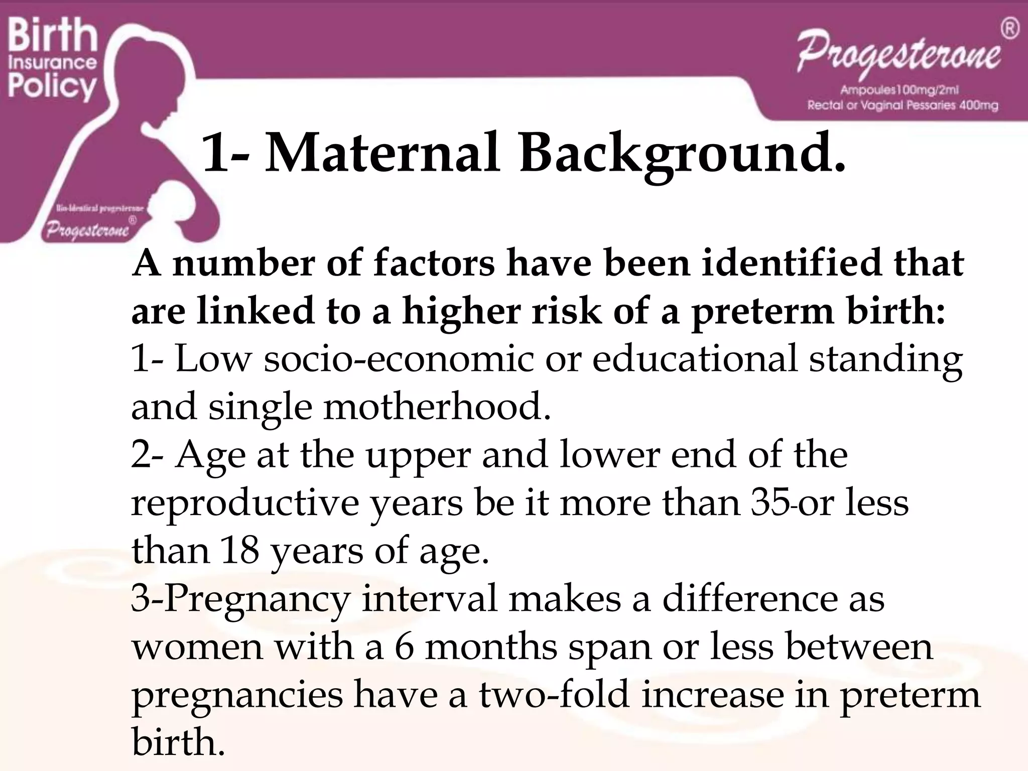 Mortality and morbidityThe shorter the term of pregnancy, the greater the risks of mortality and morbidity for the baby primarily due to the related prematurity.