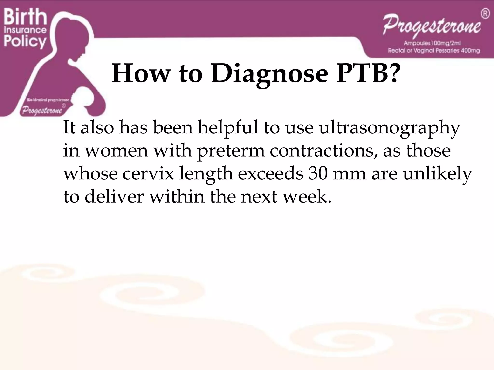      1- Maternal Background.7- Uterine malformation, hypertension and diabetes are also a risk factors  of a preterm delivery.