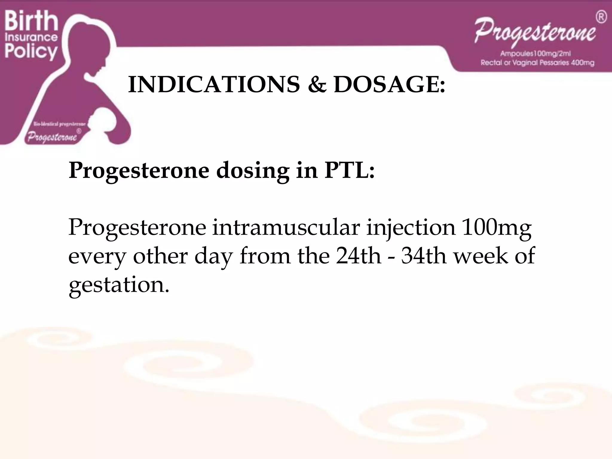          Role of progesterone in PTL   	 	  reduction:During implantation and gestation, progesterone appears to decrease the maternal immune response to allow for the acceptance of the pregnancy.