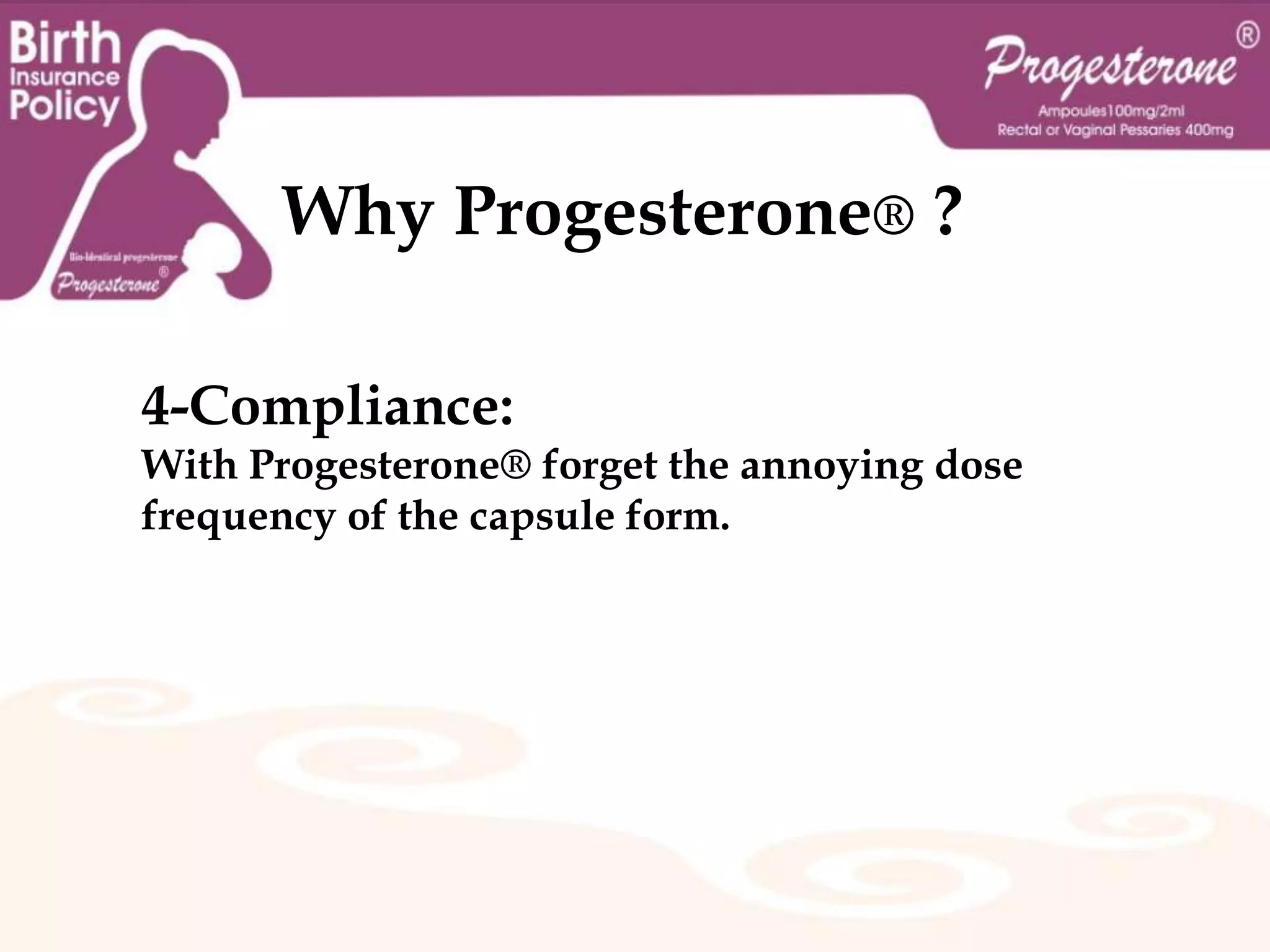           INDICATIONS & DOSAGE:Progesterone is used to support pregnancy in Assisted Reproductive Technology (ART) cycles such as In- vitro Fertilization (IVF):Daily single intramuscular 100mg injection of (PIO) or daily rectal or vaginal pessary 400mg from day of transfer of the embryo, or day 15th till the 8th - 16th week of gestation as progesterone secretion from the placenta is stabilized.