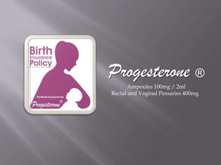 Progesterone ® Ampoules 100mg / 2ml Rectal and Vaginal Pessaries 400mg   