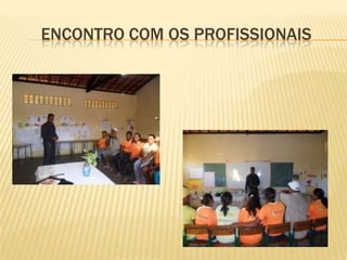 ENCONTRO COM OS PROFISSIONAIS
 
