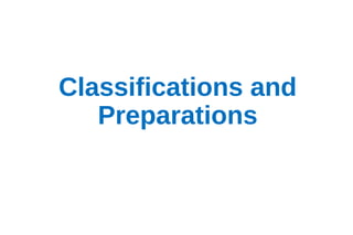 Classifications and
Preparations
 