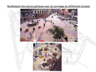 Revêtement des places publiques avec du carrelage de différents formats
 