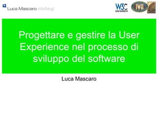 Progettare e gestire la User Experience nel processo di sviluppo del software ,[object Object]