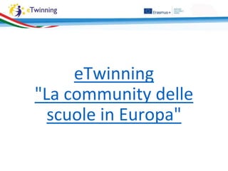 eTwinning
"La community delle
scuole in Europa"
 