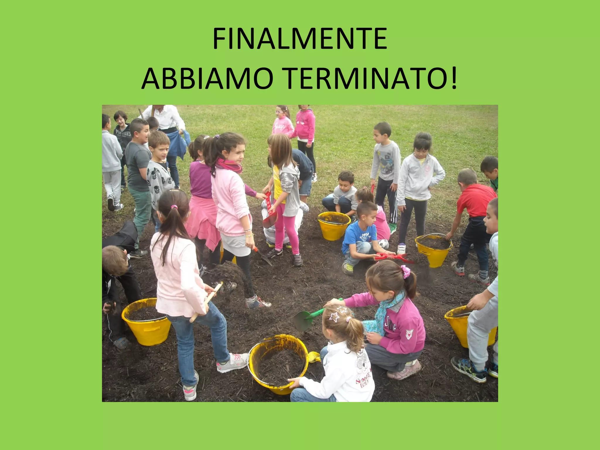 FINALMENTE 
ABBIAMO TERMINATO! 
 