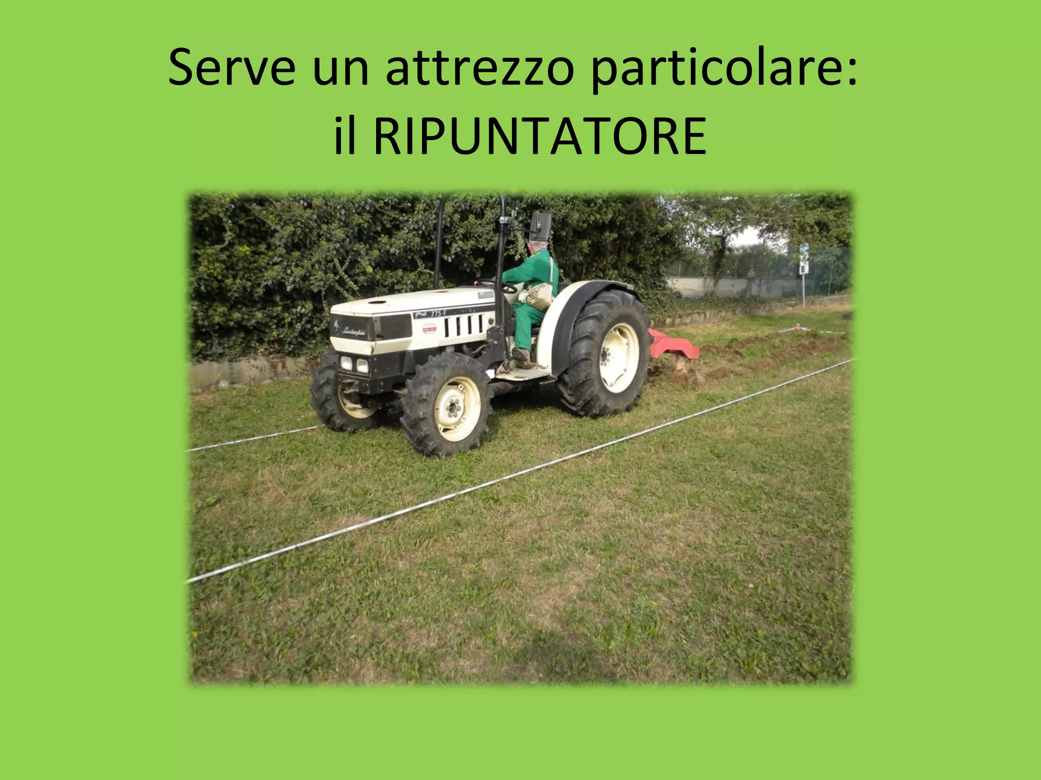 Serve un attrezzo particolare: 
il RIPUNTATORE 
 