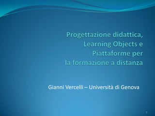 Gianni Vercelli – Università di Genova



                                         1
 