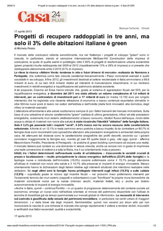 20/04/13 Progetti di recupero raddoppiati in tre anni, ma solo il 3% delle abitazioni italiane è green - Il Sole 24 ORE
www.casa24.ilsole24ore.com/art/mercato-immobiliare/2013-04-17/progetti-recupero-raddoppiati-anni-115331_PRN.php 1/2
Stampa l'articolo Chiudi
17 aprile 2013
Progetti di recupero raddoppiati in tre anni, ma
solo il 3% delle abitazioni italiane è green
di Michela Finizio
Il mercato delle costruzioni rallenta sensibilmente, ma nel frattempo i progetti di sviluppo ''green'' sono in
crescita. In particolare, stando al campione internazionale McGraw-Hill Construction delle imprese di
costruzione, la quota di quelle aventi in portafoglio oltre il 60% di progetti di trasformazione urbana sostenibile
(green projects) risulta raddoppiata dal 2009 al 2012 (rispettivamente 13% e 28% di imprese) e si prevede che
raddoppierà ulteriormente entro il 2015 (51% di imprese).
Lo rileva la ricerca «Abitare Verde: tendenze in atto e futuri driversi di mercato» realizzata da Nomisma e
Pentapolis, che sottolinea come tale crescita caratterizzi trasversalmente i Paesi considerati avanzati e quelli
cosiddetti in via sviluppo. A fine 2012, gli investimenti destinati al settore residenziale in Italia ammontano a 69,6
miliardi di euro, di cui ben 44,8 miliardi relativi ad interventi di manutenzione straordinaria, in cui rientrano
investimenti in retrofit energetico e riqualificazione del patrimonio abitativo esistente.
A tal proposito, Cresme ed Enea hanno stimato che, grazie al sistema di agevolazioni fiscali del 55% per la
riqualificazione energetica, a dicembre del 2011 era stato attivato un volume complessivo di 1,4 milioni di
interventi, per un controvalore di investimenti pari a 17 miliardi di euro (in media 12.150 euro per singolo
intervento) che ha registrato una rilevante attivazione di economia a basso contenuto esportativo stimabile in
oltre 50mila nuovi posti di lavoro nei settori dell'edilizia e dell'indotto (dalle fonti rinnovabili alla domotica, dagli
infissi ai materiali avanzati).
L'attenzione all'ambiente e alla salute costituiranno sempre di più i fattori trainanti del mercato immobiliare. Sulla
base di una selezione di alcune caratteristiche "green" (caldaia di ultima generazione, infissi ad alte prestazioni
energetiche, isolamento muri esterni, elettrodomestici a basso consumo, riduttori flusso dell'acqua, riciclo delle
acque e utilizzo di materiali non nocivi alla salute) è stato ricostruito l'identikit "abitativo" delle famiglie italiane.
Solo il 3,2% già possiede tutti i requisiti "verdi", il 24% invece non ha ancora nessuna delle caratteristiche
selezionate. A fronte di un 12,1% in reale cammino verso pratiche a basso impatto, fa da contraltare un 60,7% di
famiglie dove sono riscontrabili solo sporadiche attenzioni alle prestazioni energetiche e ambientali della propria
casa. Ad attenuare tali distanze sono le caratteristiche anagrafiche dei profili descritti, secondo cui i giovani
connotano maggiormente le famiglie eco, mentre gli over 65 quelle black o grey. «Ad oggi, quindi - afferma
Massimiliano Pontillo, Presidente di Pentapolis - le pratiche di green building cominciano ad essere una realtà,
il mercato italiano può contare su una domanda in veloce crescita, anche se ancora non in grado di imprimere
una reale conversione al settore e a tutta la filiera, ma il cui orientamento inizia a pesare».
Infatti, tra i fattori determinanti nell'eventuale scelta di un'abitazione – trascurando le variabili cruciali di
prezzo e localizzazione – risulta principalmente la classe energetica dell'edificio (22,8% delle famiglie) e la
tipologia nuova o ristrutturata dell'immobile (19,5%) occorre sottolineare come il 15,1% ponga attenzione
all'utilizzo di materiali non nocivi alla salute e il 14,7% alla presenza di impianti di energia rinnovabile. Stesso
orientamento hanno le dichiarazioni degli italiani relative agli interventi strutturali che intendono realizzare nelle
abitazioni. Se negli ultimi anni le famiglie hanno privilegiato interventi sugli infissi (10,5%) o sulle caldaie
(12,0%) – soprattutto grazie al ricorso agli incentivi fiscali – nei prossimi mesi preferiranno interventi per
l'isolamento termico dei muri esterni (cappotti e coibentazioni) o per "bonificare" le proprie mura domestiche da
materiali considerati nocivi per la salute (intonaci vecchi, materiali trattati, etc) o anche per dotarsi
autonomamente di impianti di energia rinnovabile.
«Anche in Italia, quindi – continua Pontillo – in un quadro di progressivo deterioramento del contesto sociale ed
economico, emerge un nuovo ciclo nell'edilizia orientato al rinnovo del patrimonio disponibile con l'utilizzo di
tecniche di bioedilizia già da tempo sperimentate sui mercati globali di riferimento». La necessità di intervenire
sul costruito è giustificata dalla vetustà del patrimonio immobiliare, in particolare nei centri urbani di maggiori
dimensioni. ) e dalla breve vita degli impianti. Sembrerebbe, quindi, non esserci più alcun alibi per non
riconoscere la nascita di una richiesta di mercato che spinge rapidamente il settore a rendere visibili, misurabili
e verificabili due fattori essenziali: qualità e sostenibilità.
17 aprile 2013
 