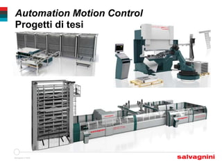 Salvagnini © 2016
Automation Motion Control
Progetti di tesi
TOMERS
 