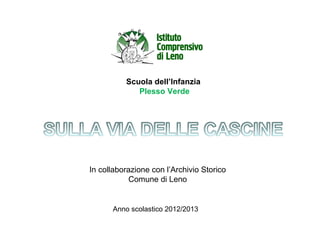 Scuola dell’Infanzia
Plesso Verde
In collaborazione con l’Archivio Storico
Comune di Leno
Anno scolastico 2012/2013
 