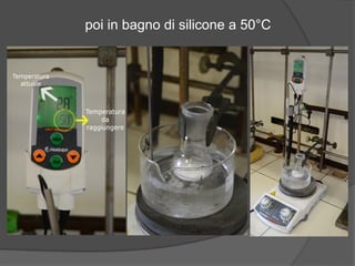 poi in bagno di silicone a 50°C 
 