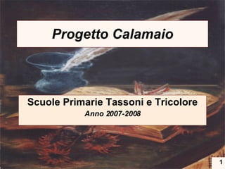 Progetto Calamaio Scuole Primarie Tassoni e Tricolore Anno 2007-2008 