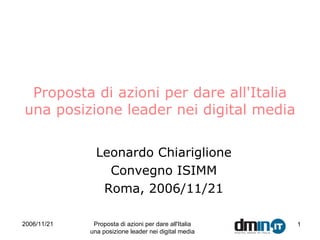 Proposta di azioni per dare all'Italia una posizione leader nei digital media Leonardo Chiariglione Convegno ISIMM Roma , 2006/11/21 