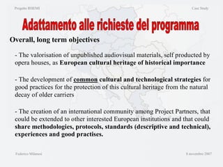 Progetto RHEMI  Case Study Federico Milanesi  8 novembre 2007 Adattamento alle richieste del programma Overall, long term   objectives 