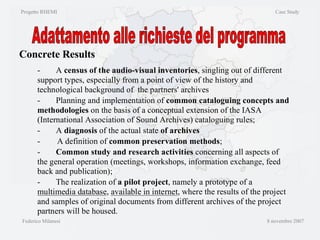 Progetto RHEMI  Case Study Federico Milanesi  8 novembre 2007 Concrete Results Adattamento alle richieste del programma 