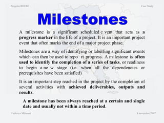 Progetto RHEMI  Case Study Federico Milanesi  8 novembre 2007 Milestones 
