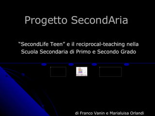 Progetto SecondAria “ SecondLife Teen” e il reciprocal-teaching nella  Scuola Secondaria di Primo e Secondo Grado  di Franco Vanin e Marialuisa Orlandi 