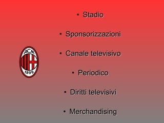 Stadio Sponsorizzazioni Canale televisivo Periodico Diritti televisivi Merchandising 