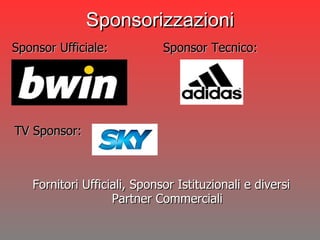 Sponsor Ufficiale: Fornitori Ufficiali, Sponsor Istituzionali  e diversi Partner Commerciali Sponsorizzazioni Sponsor Tecnico: TV Sponsor: 