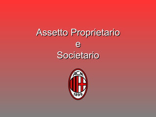 Assetto Proprietario  e  Societario 