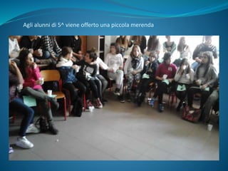 Agli alunni di 5^ viene offerto una piccola merenda
 