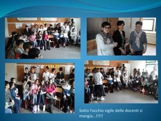Sotto l’occhio vigile delle docenti si
mangia…!!!!!
 