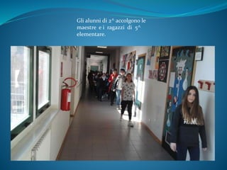 Gli alunni di 2^ accolgono le
maestre e i ragazzi di 5^
elementare.
 