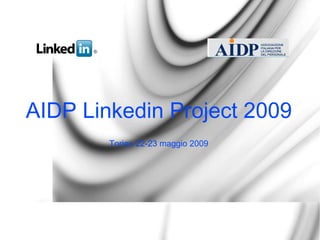 AIDP Linkedin Project 2009 Torino 22-23 maggio 2009 