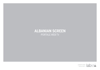 ALBANIAN SCREEN
   PORTALE WEB TV




                    ALBANIAN SCREEN
                     PORTALE WEB TV
 