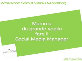 28.03.2015
Workshop Social Media Marketing
 