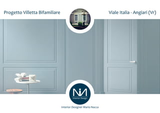 Interior Design
Progetto Villetta Bifamiliare Viale Italia - Angiari (Vr)
Interior Designer Mario Nacca
 